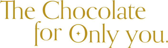 The Chocolate for Only you.